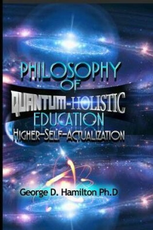 Cover of Philosophy Of Quantum-Holistic Education Higher Self - Actualization