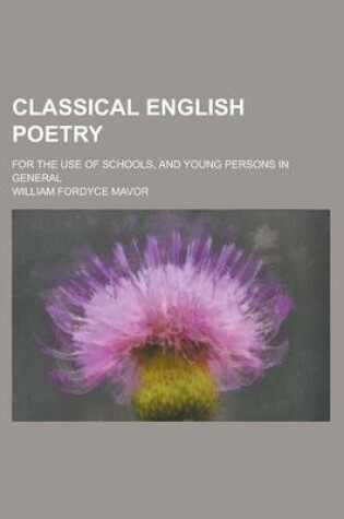 Cover of Classical English Poetry; For the Use of Schools, and Young Persons in General