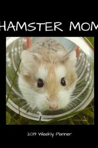 Cover of Hamster Mom 2019 Weekly Planner