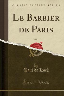 Book cover for Le Barbier de Paris, Vol. 1 (Classic Reprint)