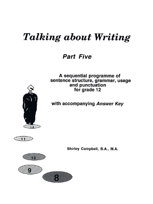 Cover of Talking about Writing, Part 5: A Sequential Programme of Sentence Structure, Grammar, Punctuation and Usage for Grade 12 with Accompanying Answer Key