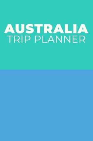 Cover of Australia Trip Planner