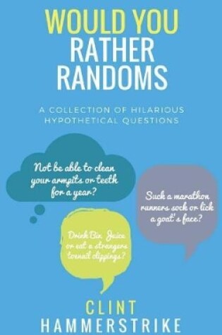 Cover of Would You Rather Randoms: A collection of hilarious hypothetical questions