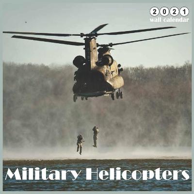 Book cover for Military Helicopters 2021 Wall Calendar