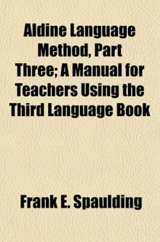 Cover of Aldine Language Method, Part Three; A Manual for Teachers Using the Third Language Book