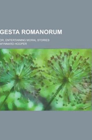 Cover of Gesta Romanorum; Or, Entertaining Moral Stories