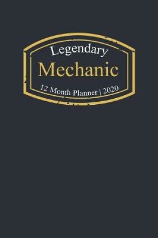 Cover of Legendary Mechanic, 12 Month Planner 2020