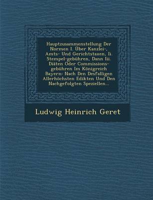 Book cover for Hauptzusammenstellung Der Normen I. Uber Kanzlei-, Amts- Und Gerichtstaxen, II. Stempel-Gebuhren, Dann III. Diaten Oder Commissions-Gebuhren Im Konigreich Bayern