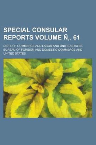 Cover of Special Consular Reports Volume N . 61