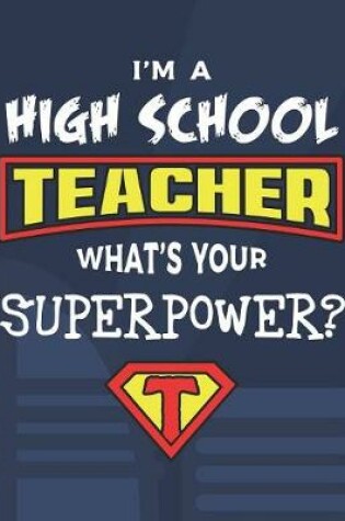 Cover of I'm A High School Teacher What's Your Superpower?
