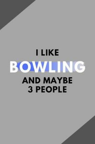Cover of I Like Bowling And Maybe 3 People
