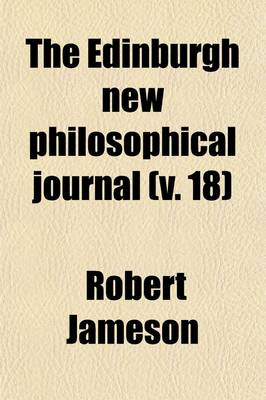 Book cover for The Edinburgh New Philosophical Journal (Volume 18)