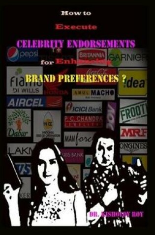 Cover of How to Execute Celebrity Endorsements for Enhancing Brand Preferences?