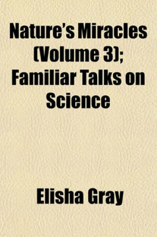 Cover of Nature's Miracles (Volume 3); Familiar Talks on Science