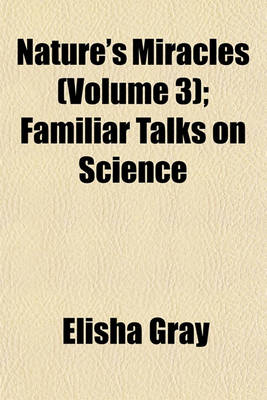 Book cover for Nature's Miracles (Volume 3); Familiar Talks on Science