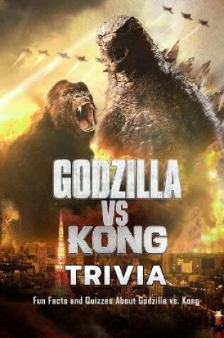 Cover of Godzilla vs. Kong Trivia