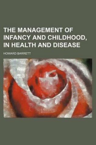 Cover of The Management of Infancy and Childhood, in Health and Disease