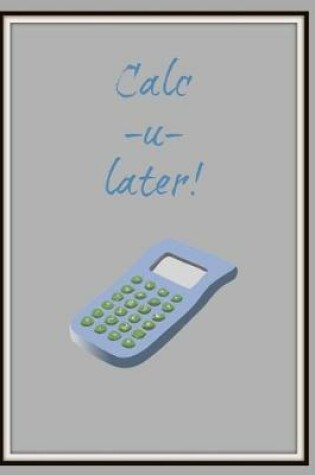 Cover of Calc-U-Later!