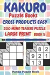 Book cover for Kakuro Puzzle Books Cross Products Easy - 200 Mind Teasers Puzzle - Large Print - Book 5