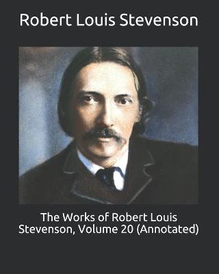 Book cover for The Works of Robert Louis Stevenson, Volume 20 (Annotated)