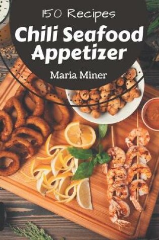 Cover of 150 Chili Seafood Appetizer Recipes