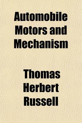 Book cover for Automobile Motors and Mechanism; A Practical Illustrated Treatise on the Power Plant and Motive Parts of the Modern Motor Car, for Owners, Operators, Repairmen, and Intending Motorists