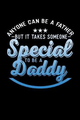 Book cover for Anyone Can Be A Father But It Takes Someone Special To Be a Daddy