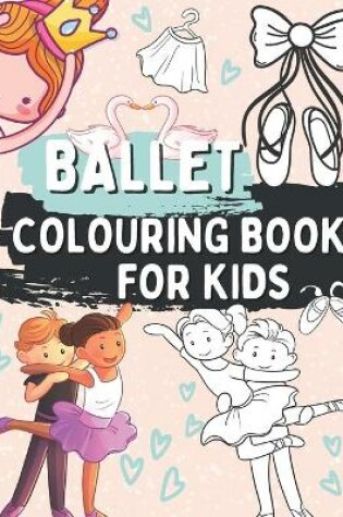 Cover of Ballet Colouring Book for Kids