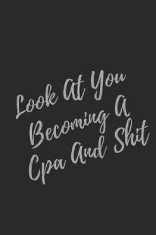 Cover of Look At You Becoming A Cpa And Shit