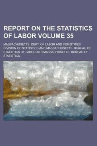 Cover of Report on the Statistics of Labor Volume 35