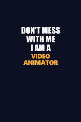 Book cover for Don't Mess With Me I Am A video animator