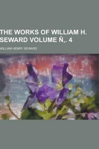 Cover of The Works of William H. Seward Volume N . 4