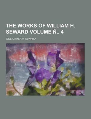 Book cover for The Works of William H. Seward Volume N . 4