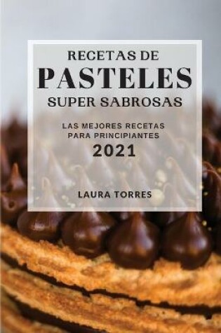 Cover of Recetas de Pasteles Super Sabrosas 2021 (Cake Recipes 2021 Spanish Edition)