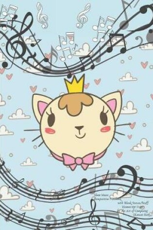 Cover of Sheet Music Composition Notebook with Blank Staves / Staff Manuscript Paper for the Art of Composing (Kawaii Kitty)