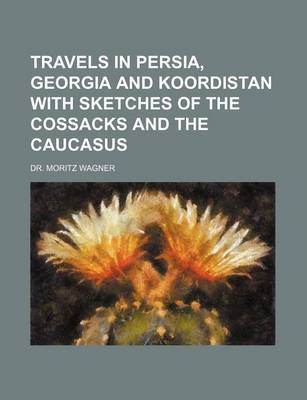 Book cover for Travels in Persia, Georgia and Koordistan with Sketches of the Cossacks and the Caucasus