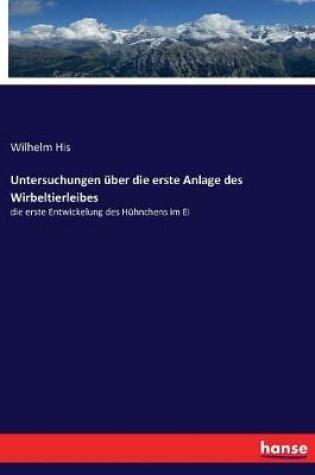 Cover of Untersuchungen uber die erste Anlage des Wirbeltierleibes