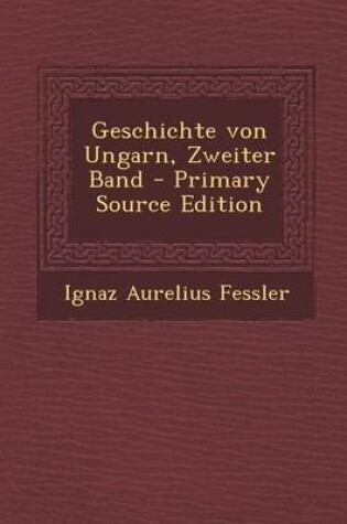 Cover of Geschichte Von Ungarn, Zweiter Band