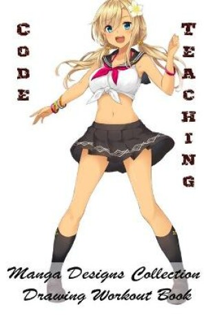 Cover of Code Teaching - Manga Designs Collection - Drawing Workout Book