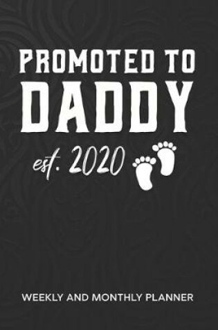 Cover of Promoted To Daddy 2020 Weekly And Monthly Planner