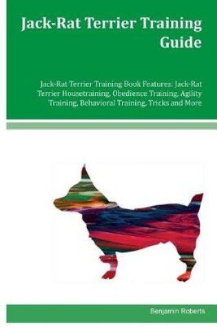Cover of Jack-Rat Terrier Training Guide Jack-Rat Terrier Training Book Features
