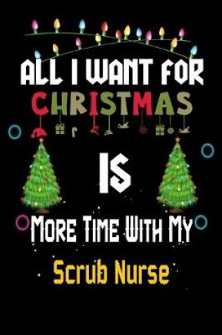 Cover of All I want for Christmas is more time with my Scrub Nurse