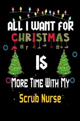 Book cover for All I want for Christmas is more time with my Scrub Nurse