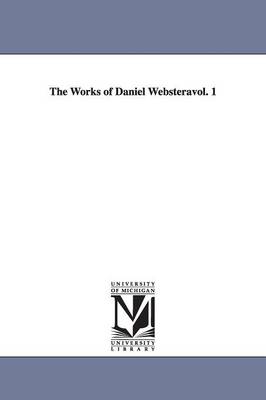 Book cover for The Works of Daniel Websteravol. 1