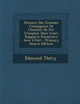 Book cover for Histoire Des Grandes Compagnies de Chemins de Fer Francaise Dans Leurs Rapports Financiers Avec L'Etat