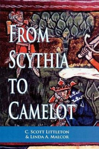 Cover of From Scythia to Camelot: A Radical Reassessment of the Legends of King Arthur, the Knights of the Round Table, and the Holy Grail