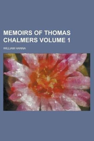 Cover of Memoirs of Thomas Chalmers Volume 1