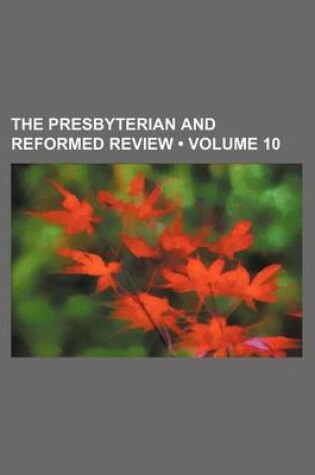 Cover of The Presbyterian and Reformed Review (Volume 10)