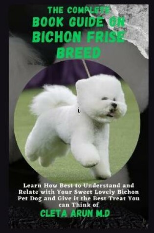 Cover of The Complete Book Guide on Bichon Frise Breed