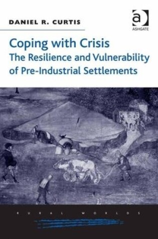 Cover of Coping with Crisis: The Resilience and Vulnerability of Pre-Industrial Settlements